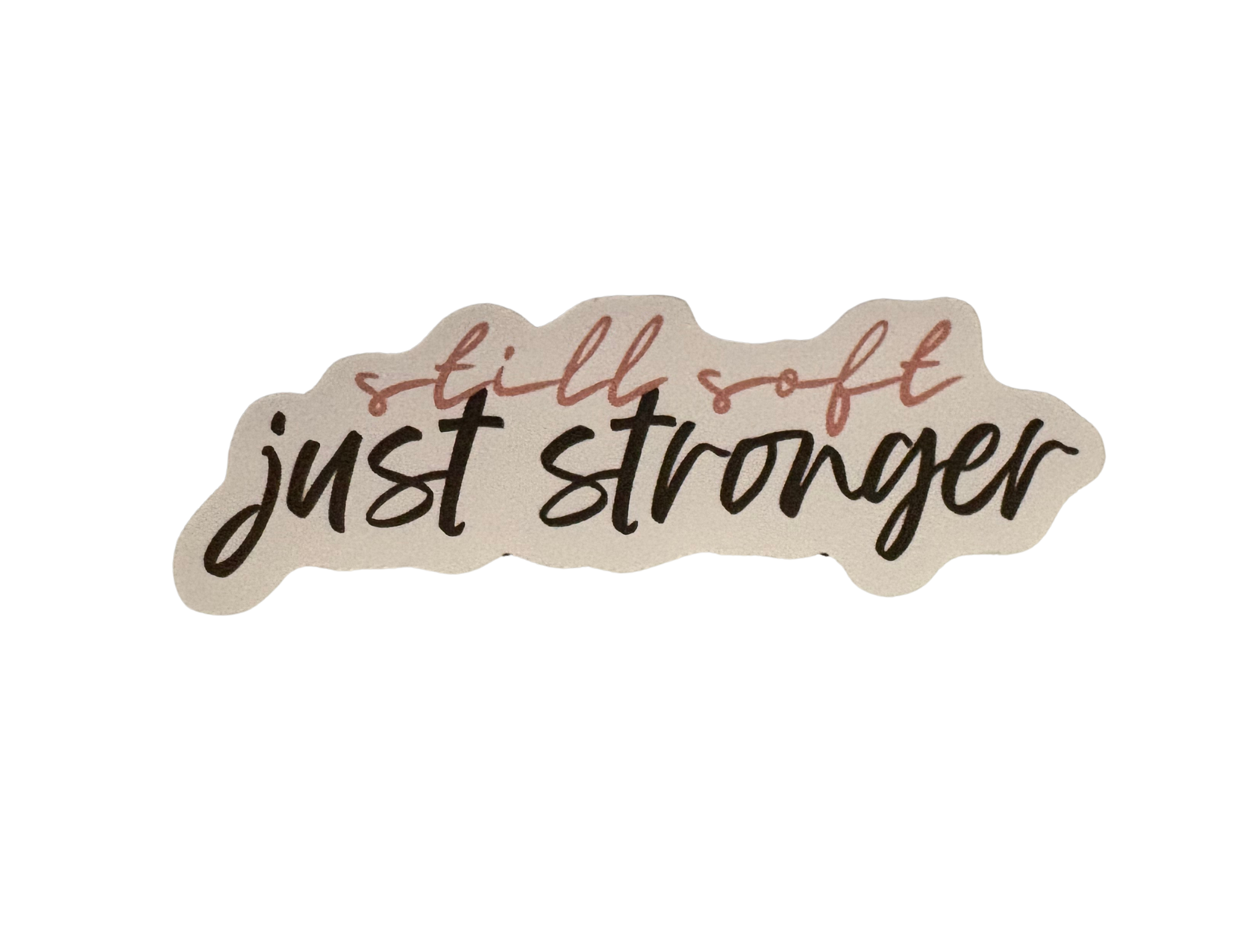 Still Soft Just Stronger